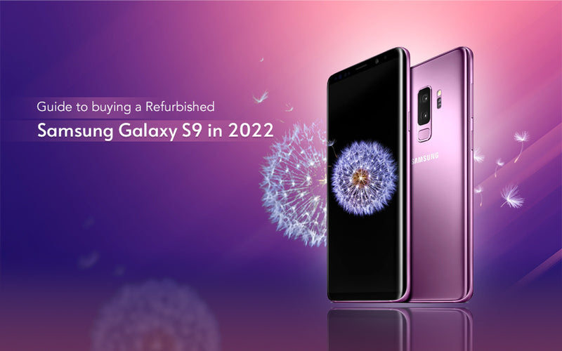 Guide to buying a Refurbished Samsung Galaxy S9 in 2022