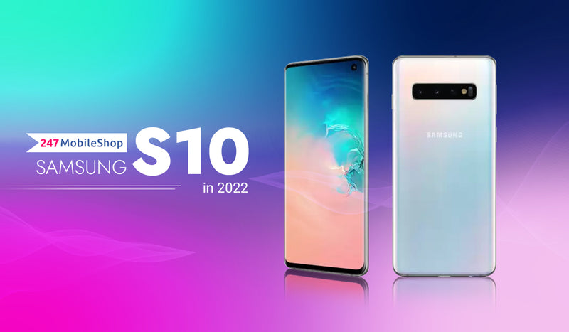 Should you go for a second hand Samsung S10 in 2022?