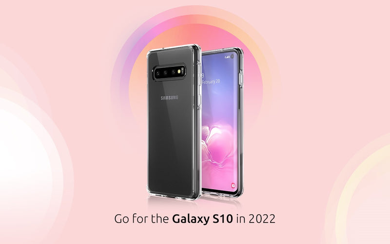 Here’s why you should be going for the Galaxy S10 in 2022